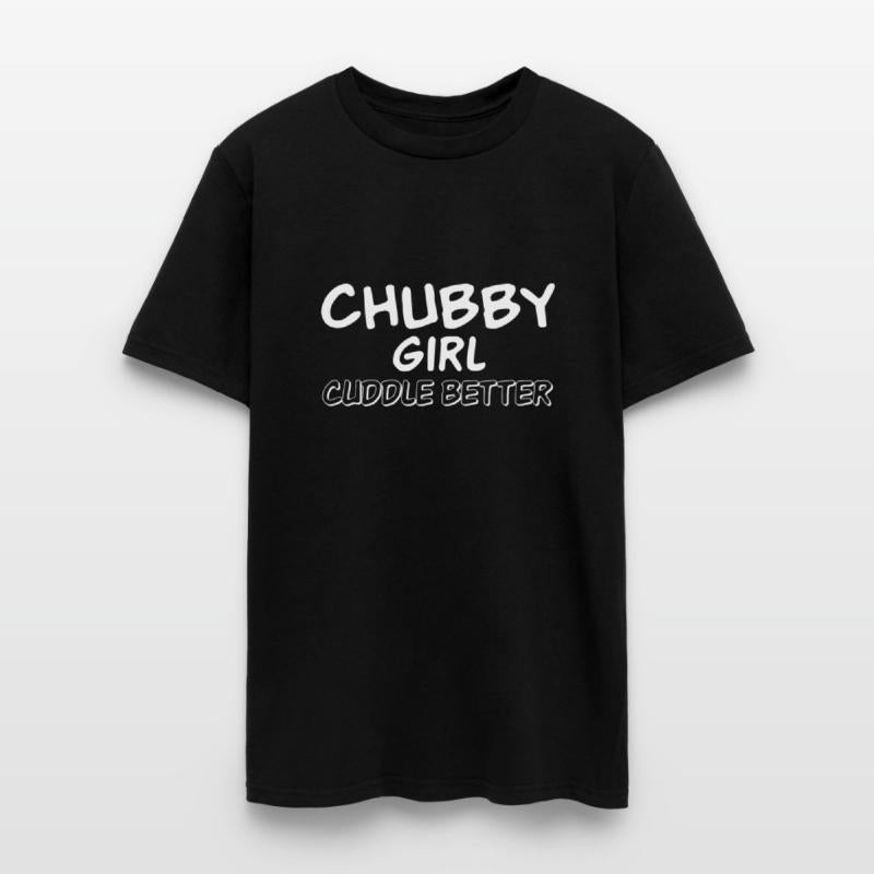 Chubby Girls Cuddle Better Funny Sarcastic