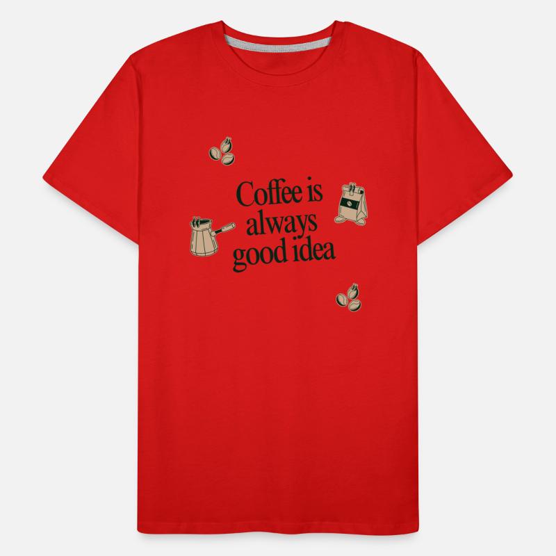 Coffee Is Always a Good Idea – Coffee Lover