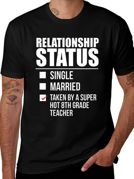 Relationship Status: Taken by a Super Hot 8th Grade Teacher T-Shirt