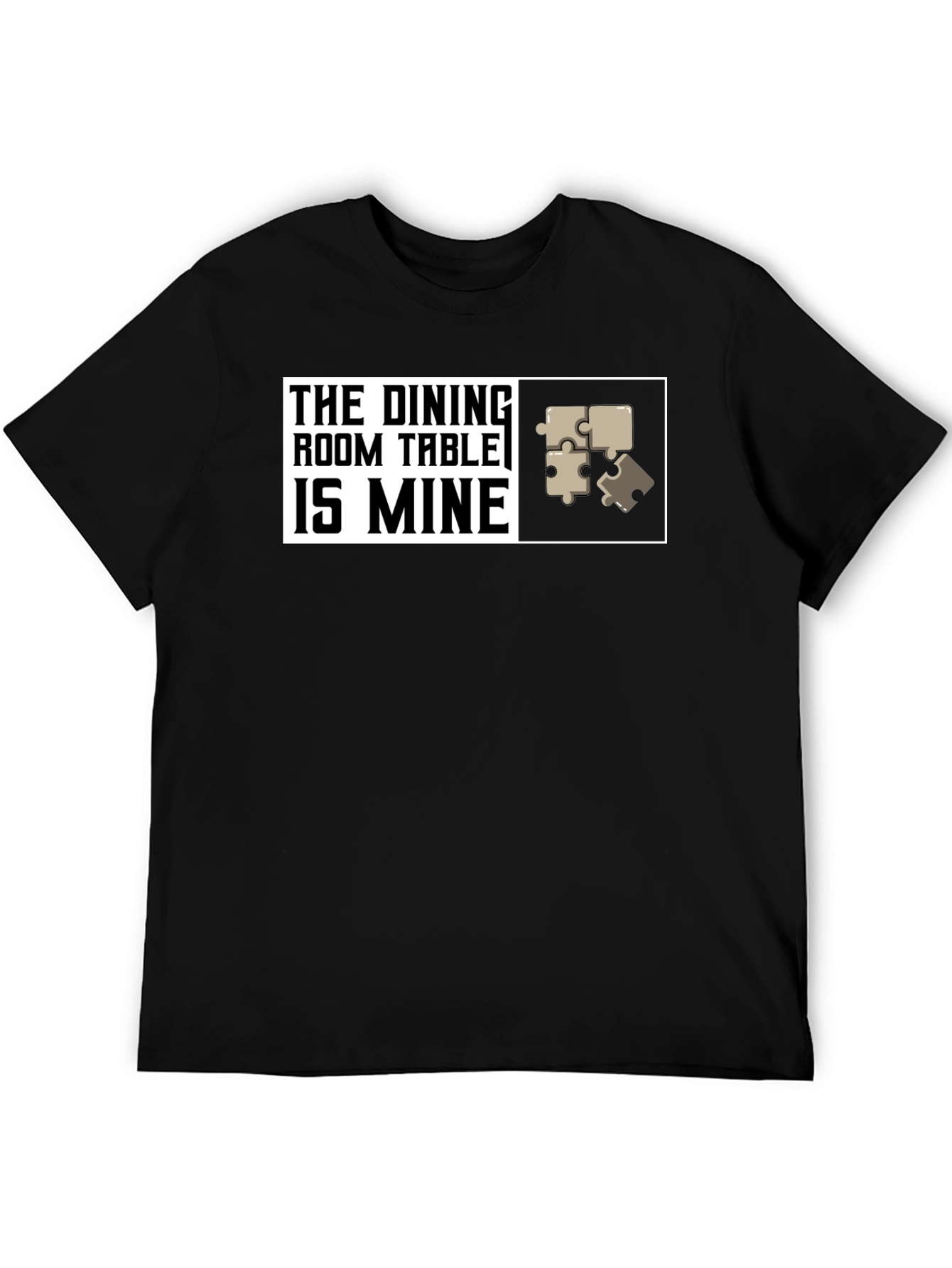 Dining Room Table is Mine - Puzzle T-Shirt