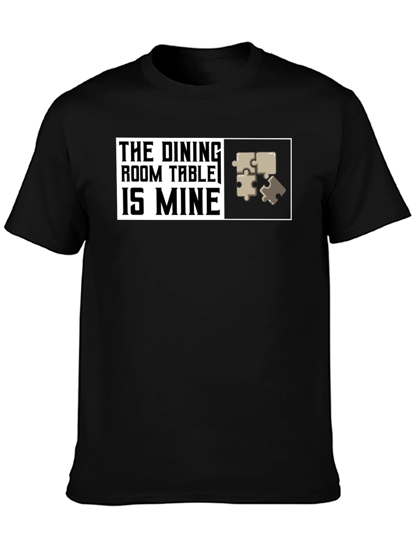Dining Room Table is Mine - Puzzle T-Shirt