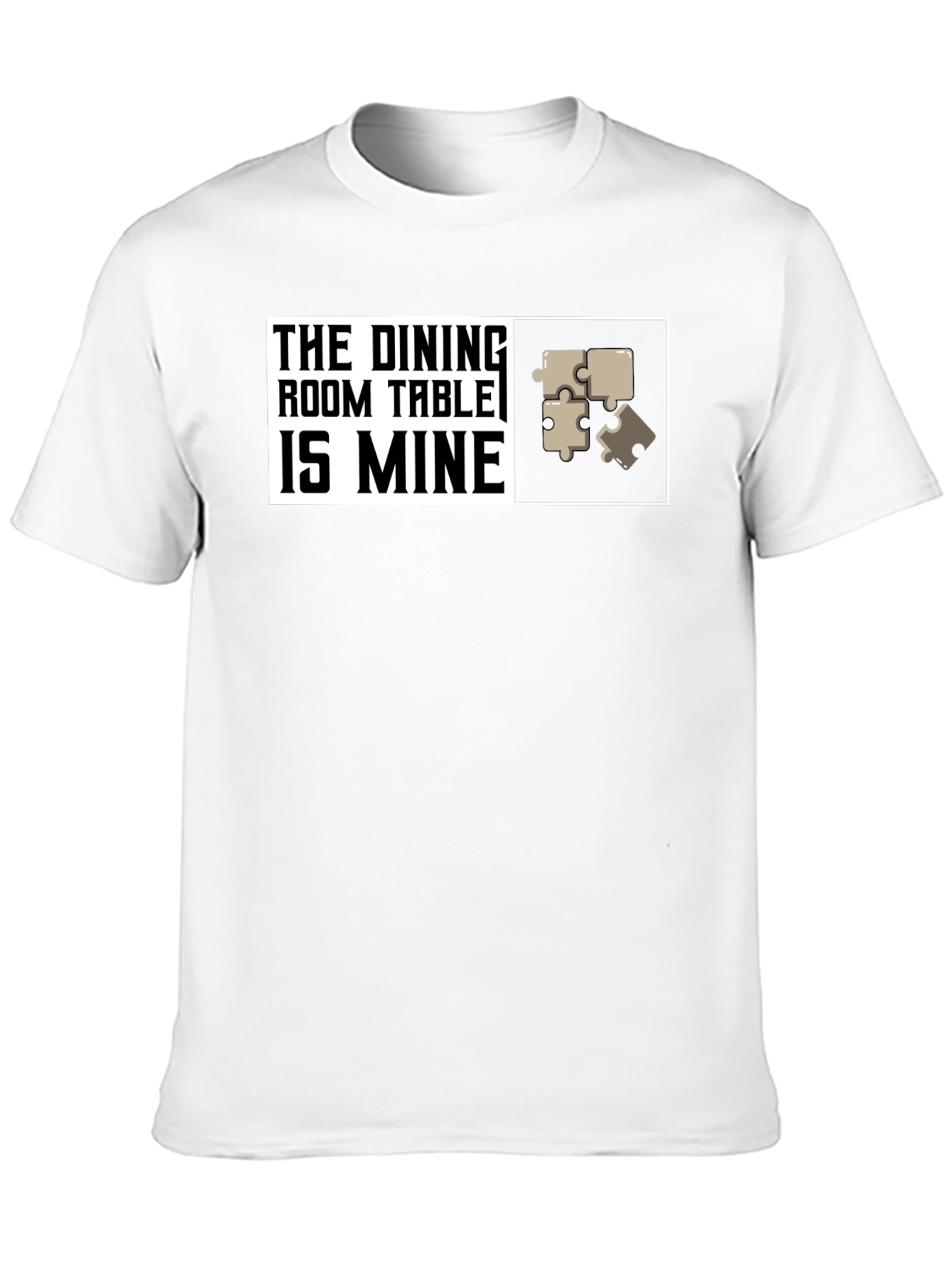 Dining Room Table is Mine - Puzzle T-Shirt