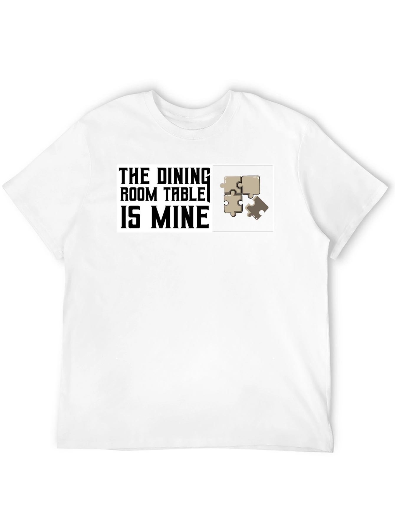 Dining Room Table is Mine - Puzzle T-Shirt
