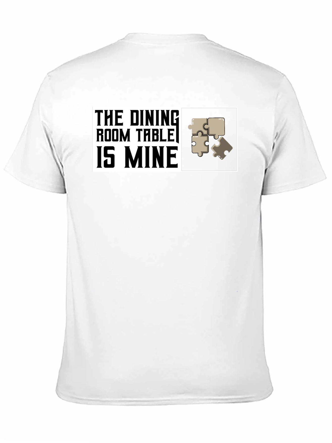 Dining Room Table is Mine - Puzzle T-Shirt