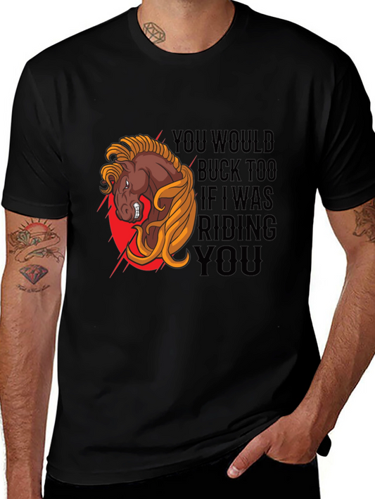 Funny Horse Riding T-Shirt - You Would Buck Too