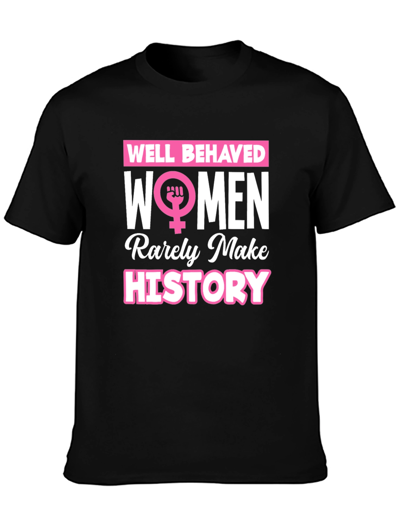 Feminist Slogan T-Shirt: Well Behaved Women History Tee