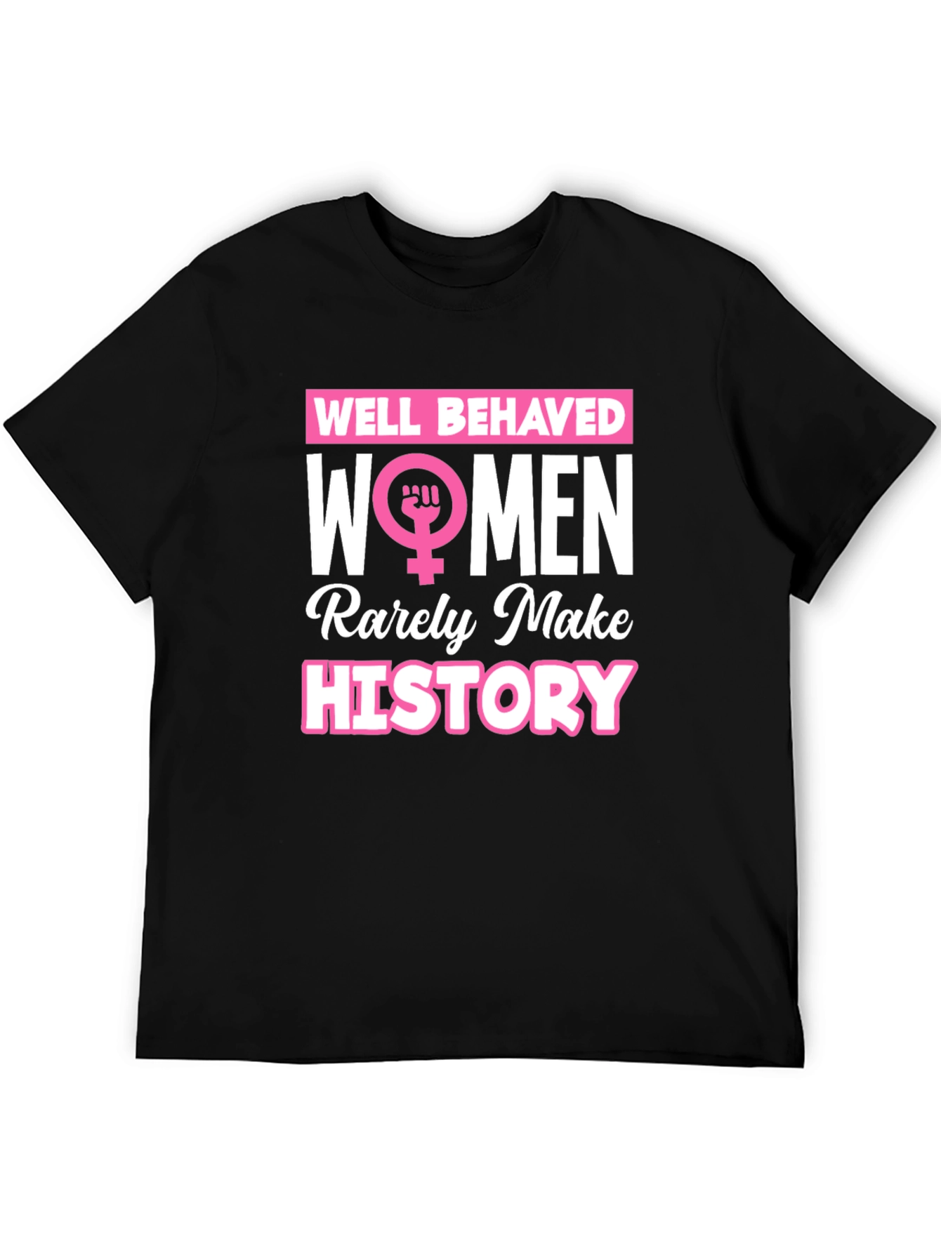 Feminist Slogan T-Shirt: Well Behaved Women History Tee