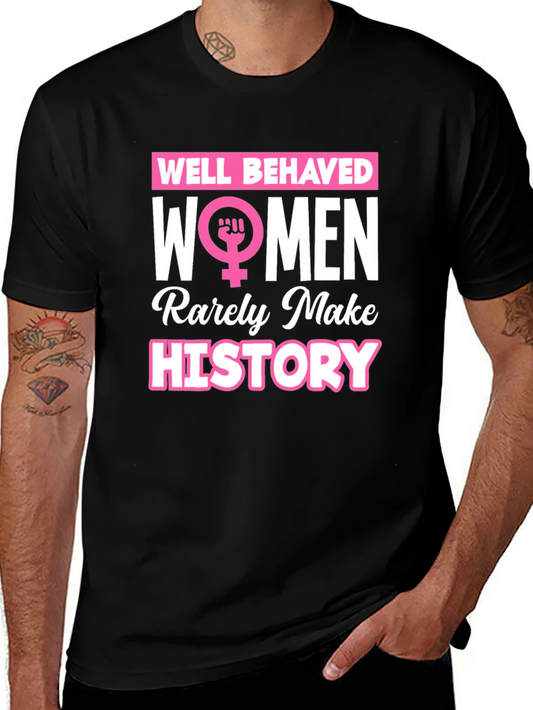 Feminist Slogan T-Shirt: Well Behaved Women History Tee