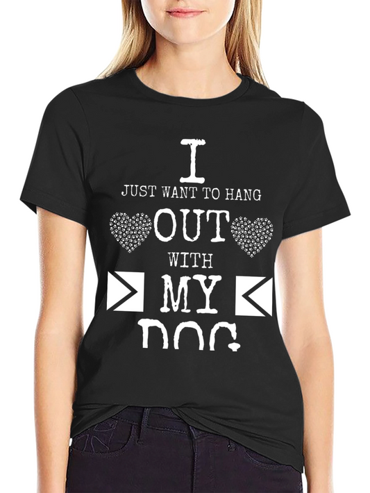 I Just Want to Hang Out With My Dog T-Shirt