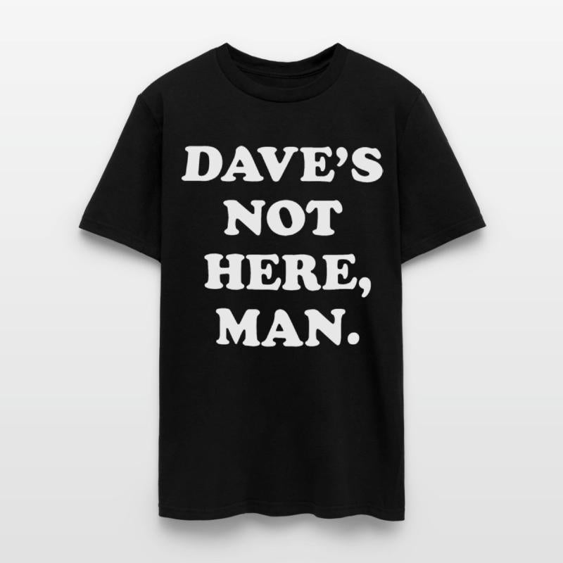 dave s not here man black and white shirt dad