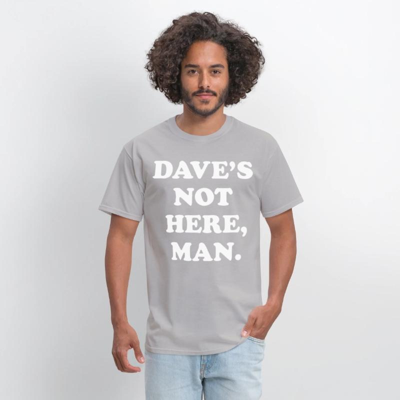 dave s not here man black and white shirt dad