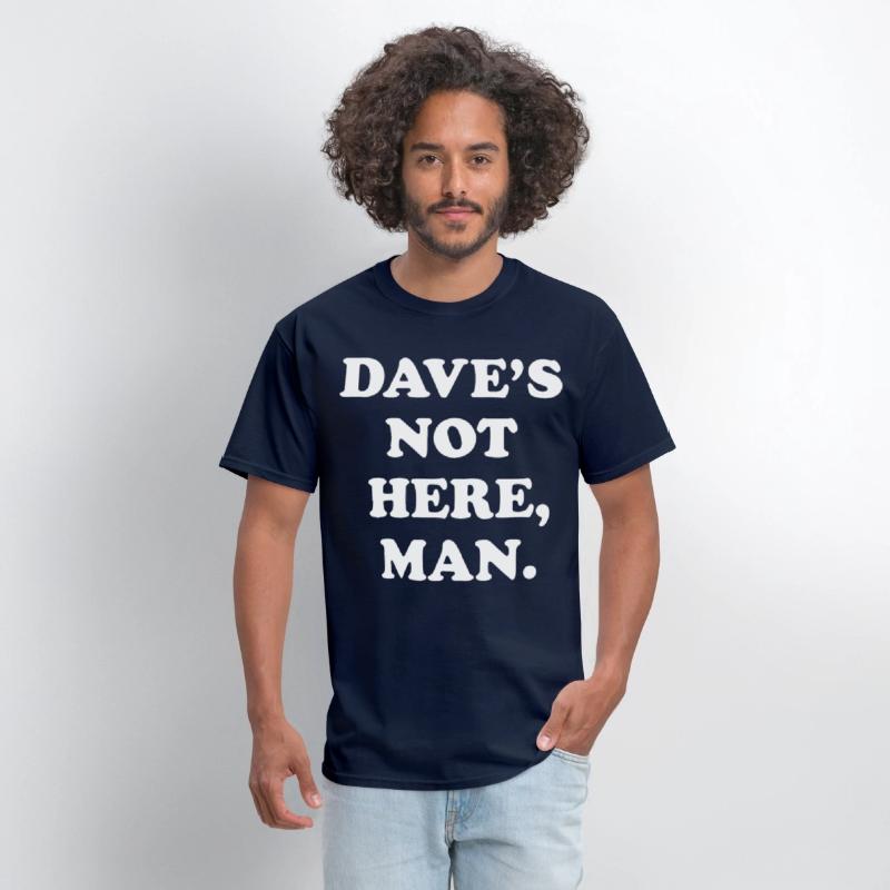 dave s not here man black and white shirt dad