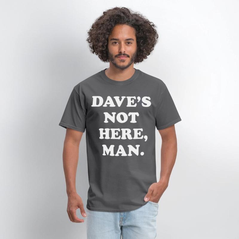 dave s not here man black and white shirt dad