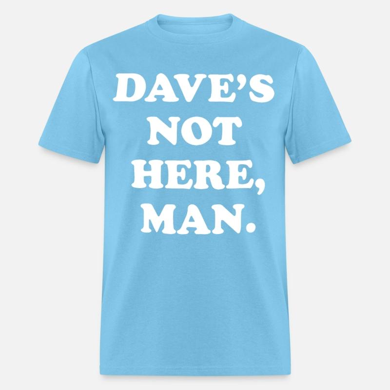dave s not here man black and white shirt dad