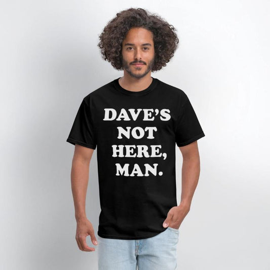 dave s not here man black and white shirt dad
