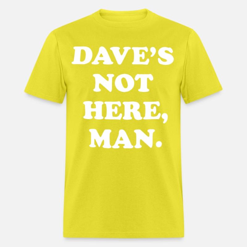 dave s not here man black and white shirt dad
