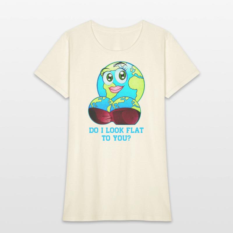 Do I Look Flat To You Earth Day Mother Day