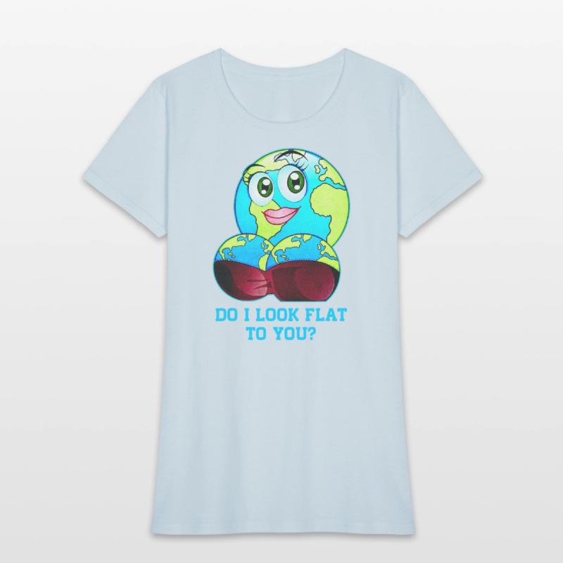 Do I Look Flat To You Earth Day Mother Day