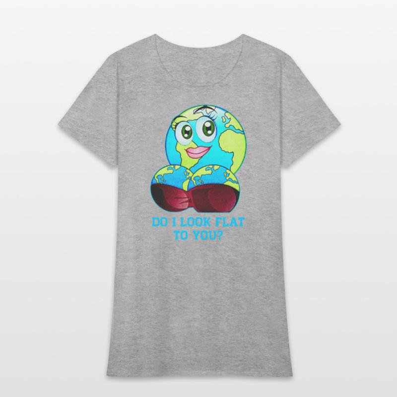Do I Look Flat To You Earth Day Mother Day