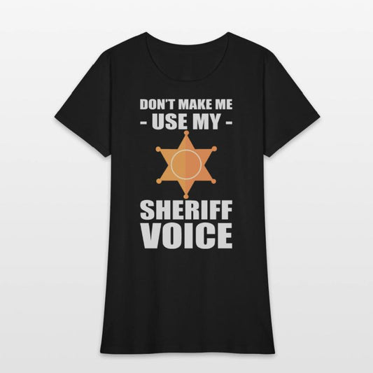 Don't Make Me Use My Sheriff Voice Sheriff