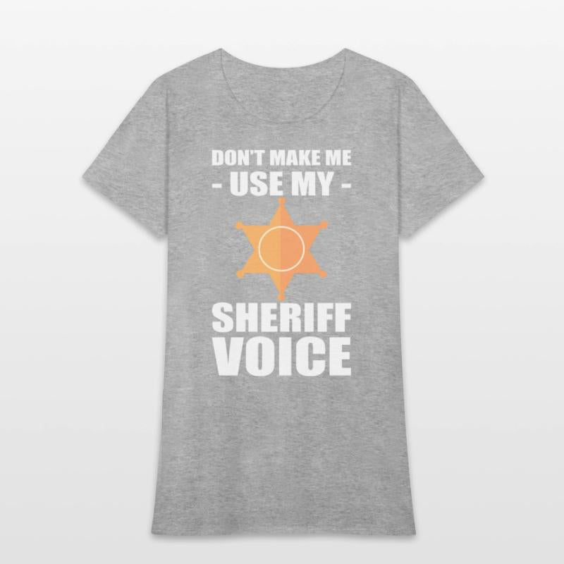 Don't Make Me Use My Sheriff Voice Sheriff
