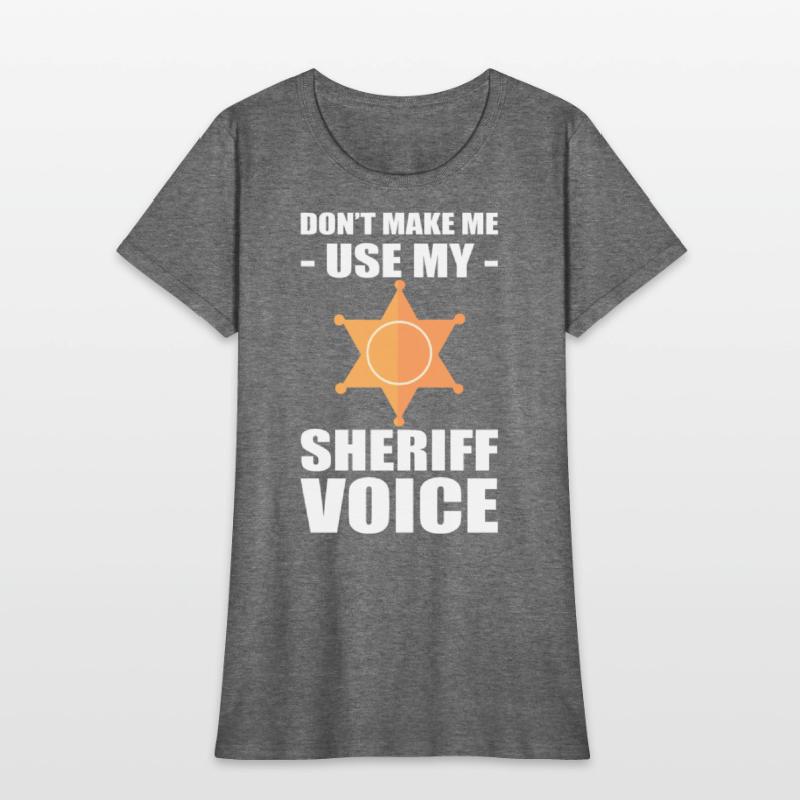 Don't Make Me Use My Sheriff Voice Sheriff