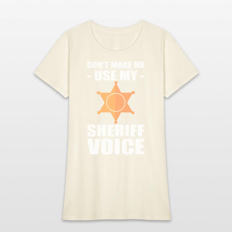 Don't Make Me Use My Sheriff Voice Sheriff