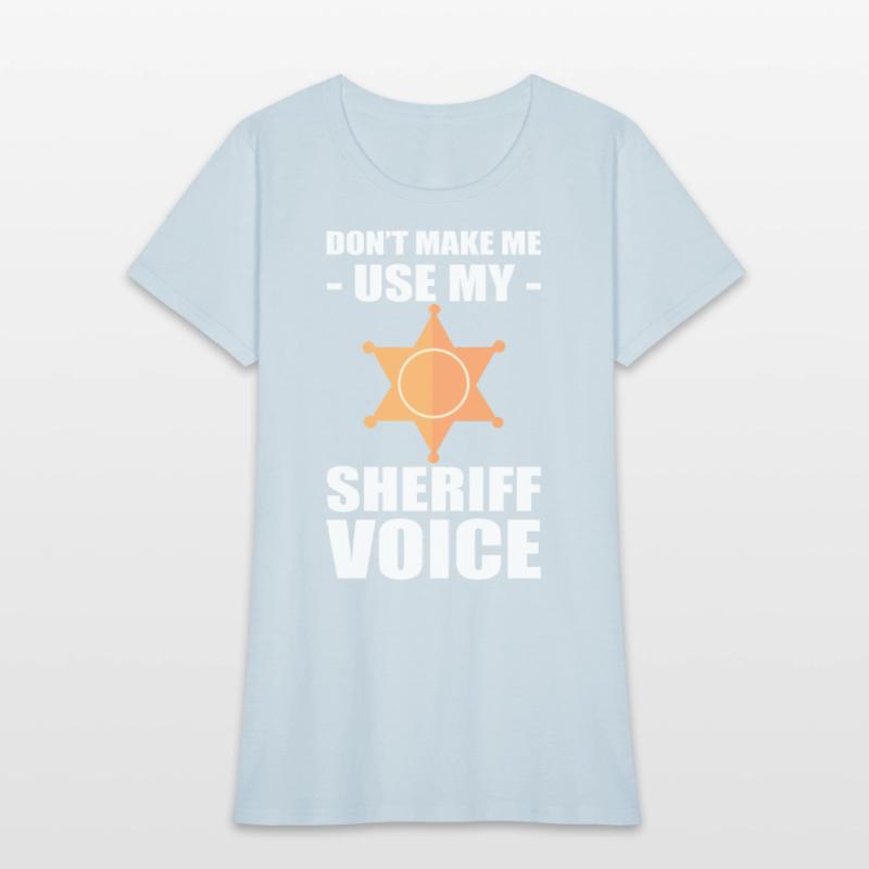 Don't Make Me Use My Sheriff Voice Sheriff