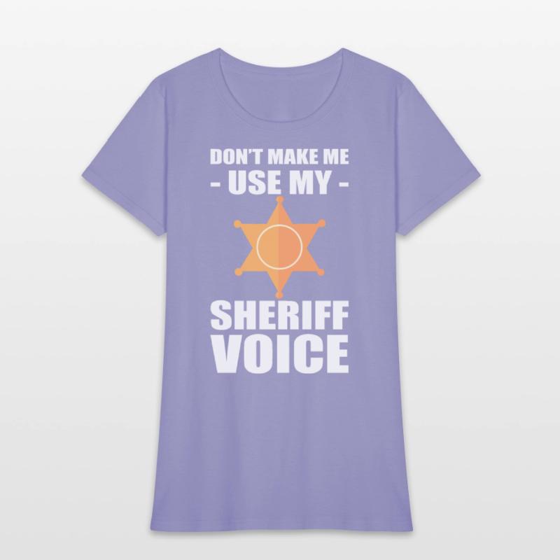 Don't Make Me Use My Sheriff Voice Sheriff