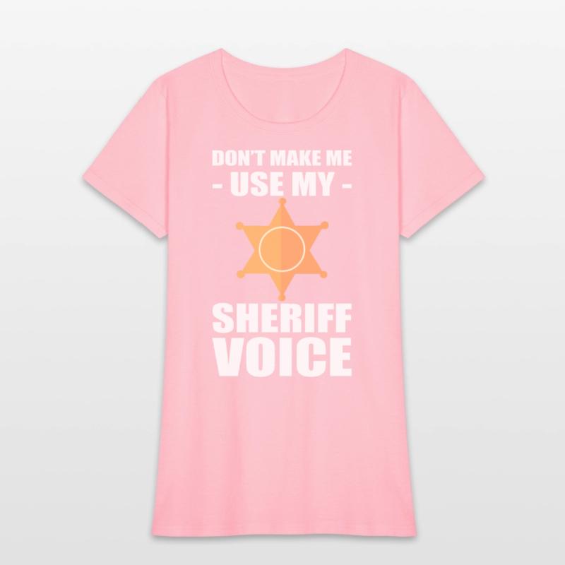 Don't Make Me Use My Sheriff Voice Sheriff