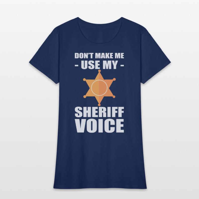 Don't Make Me Use My Sheriff Voice Sheriff