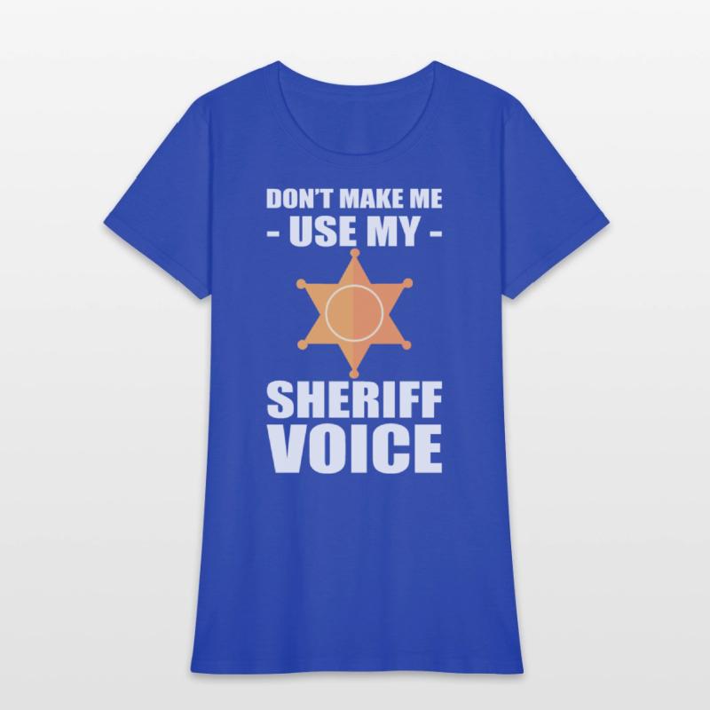 Don't Make Me Use My Sheriff Voice Sheriff