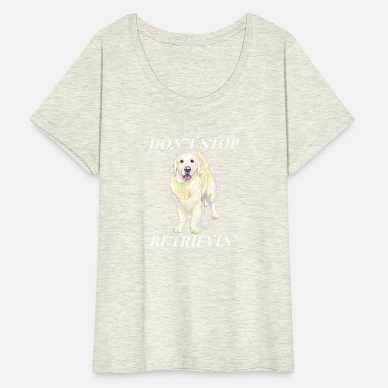 Don'T Stop Retrieving Golden Retriever