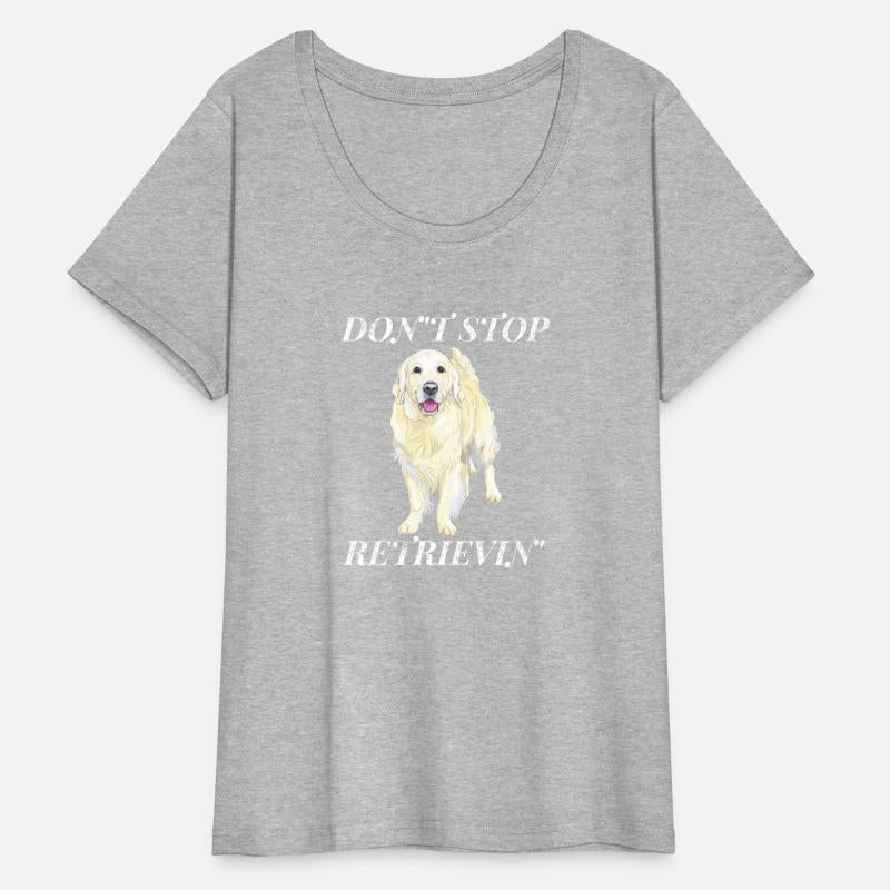 Don'T Stop Retrieving Golden Retriever