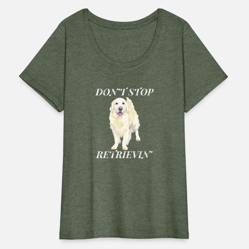 Don'T Stop Retrieving Golden Retriever