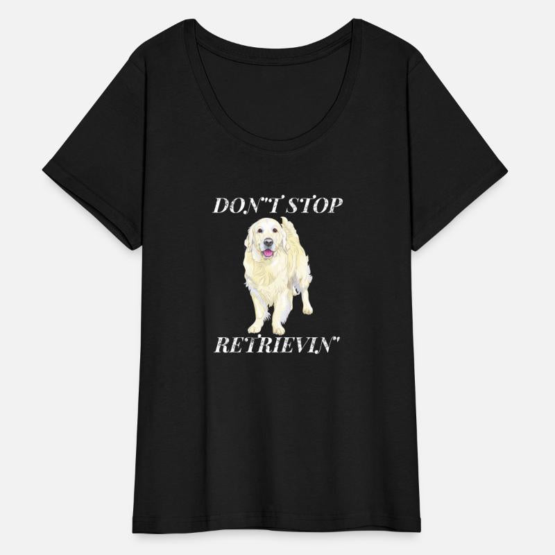 Don'T Stop Retrieving Golden Retriever