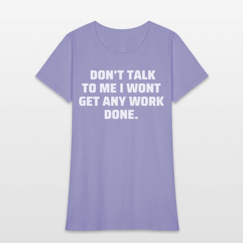 Don't Talk To Me I Wont Get Any Work Done
