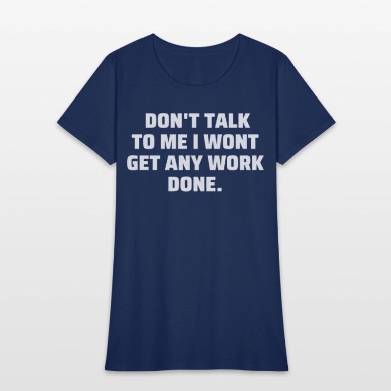 Don't Talk To Me I Wont Get Any Work Done