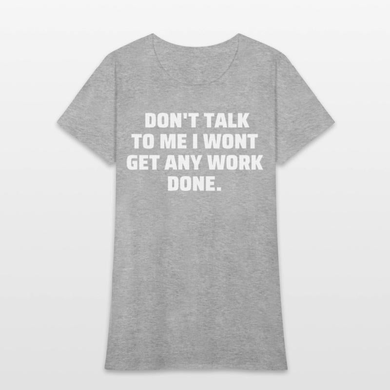 Don't Talk To Me I Wont Get Any Work Done