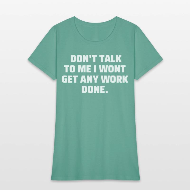 Don't Talk To Me I Wont Get Any Work Done