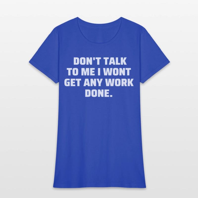 Don't Talk To Me I Wont Get Any Work Done