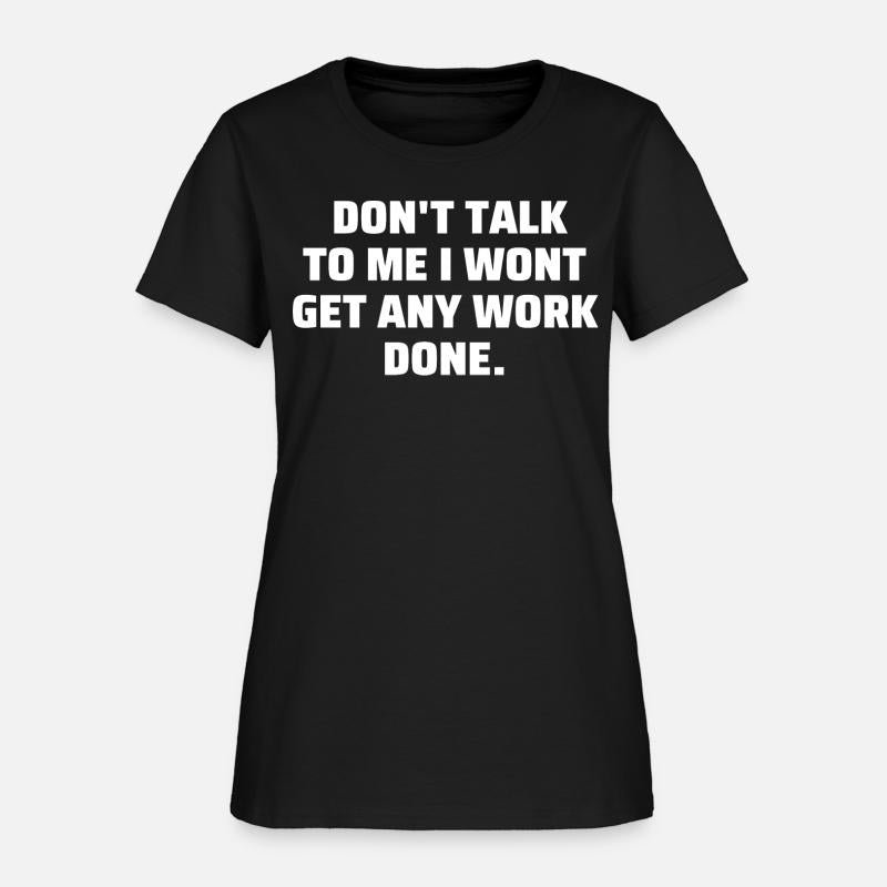Don't Talk To Me I Wont Get Any Work Done