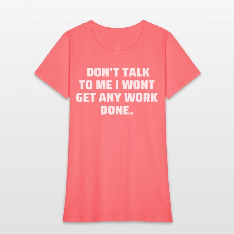 Don't Talk To Me I Wont Get Any Work Done