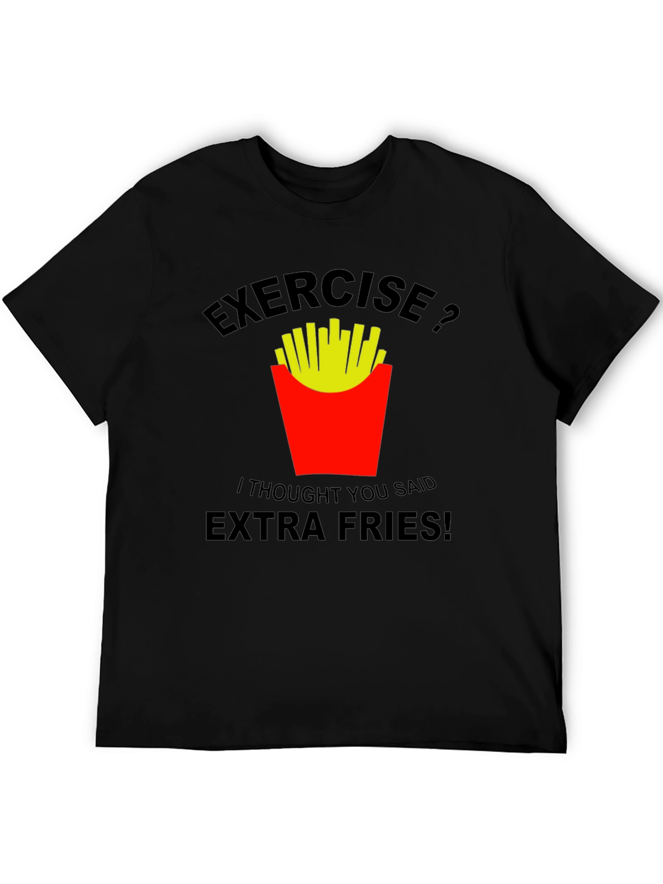 Exercise? Extra Fries! Graphic T-Shirt