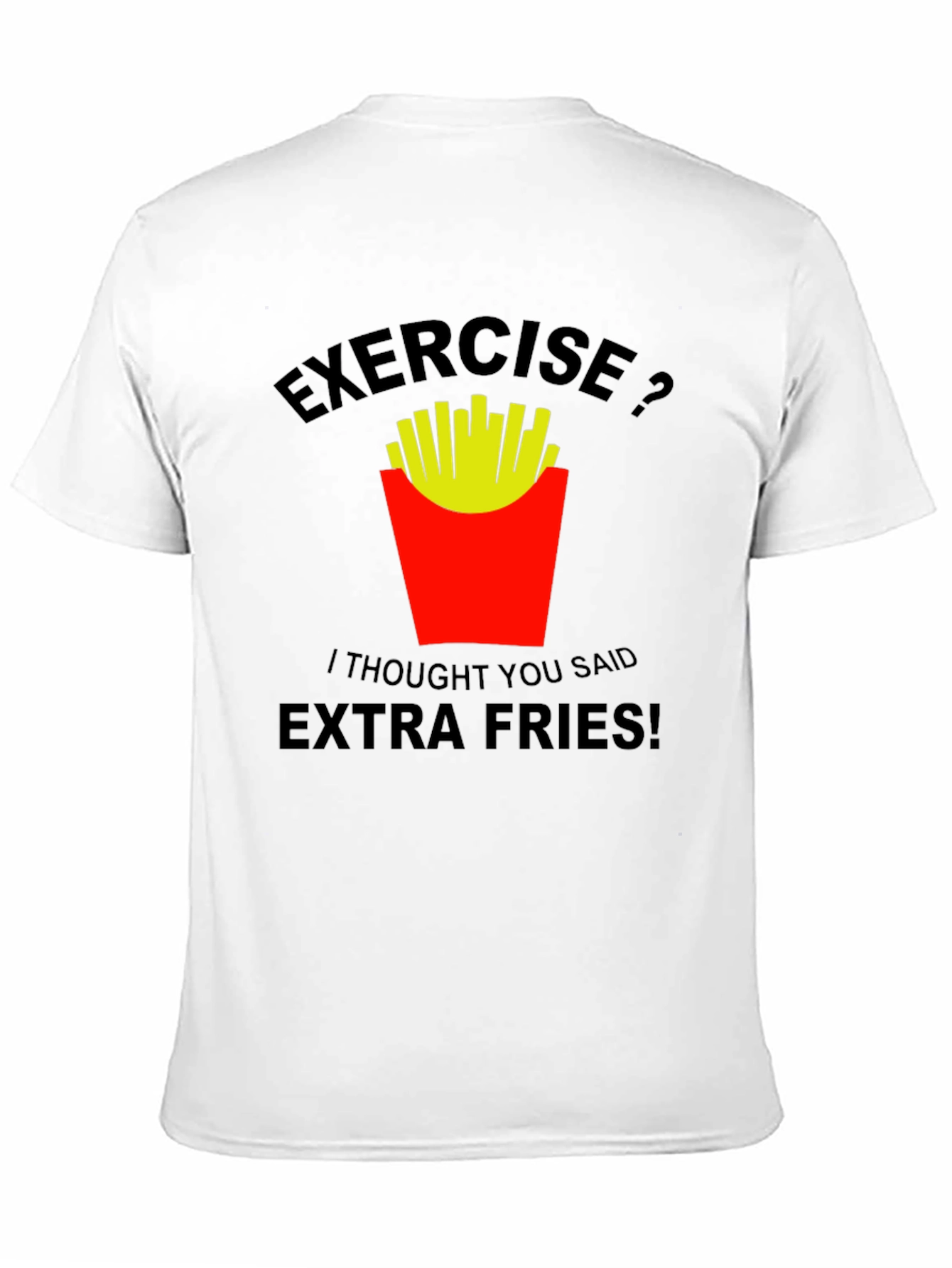 Exercise? Extra Fries! Graphic T-Shirt