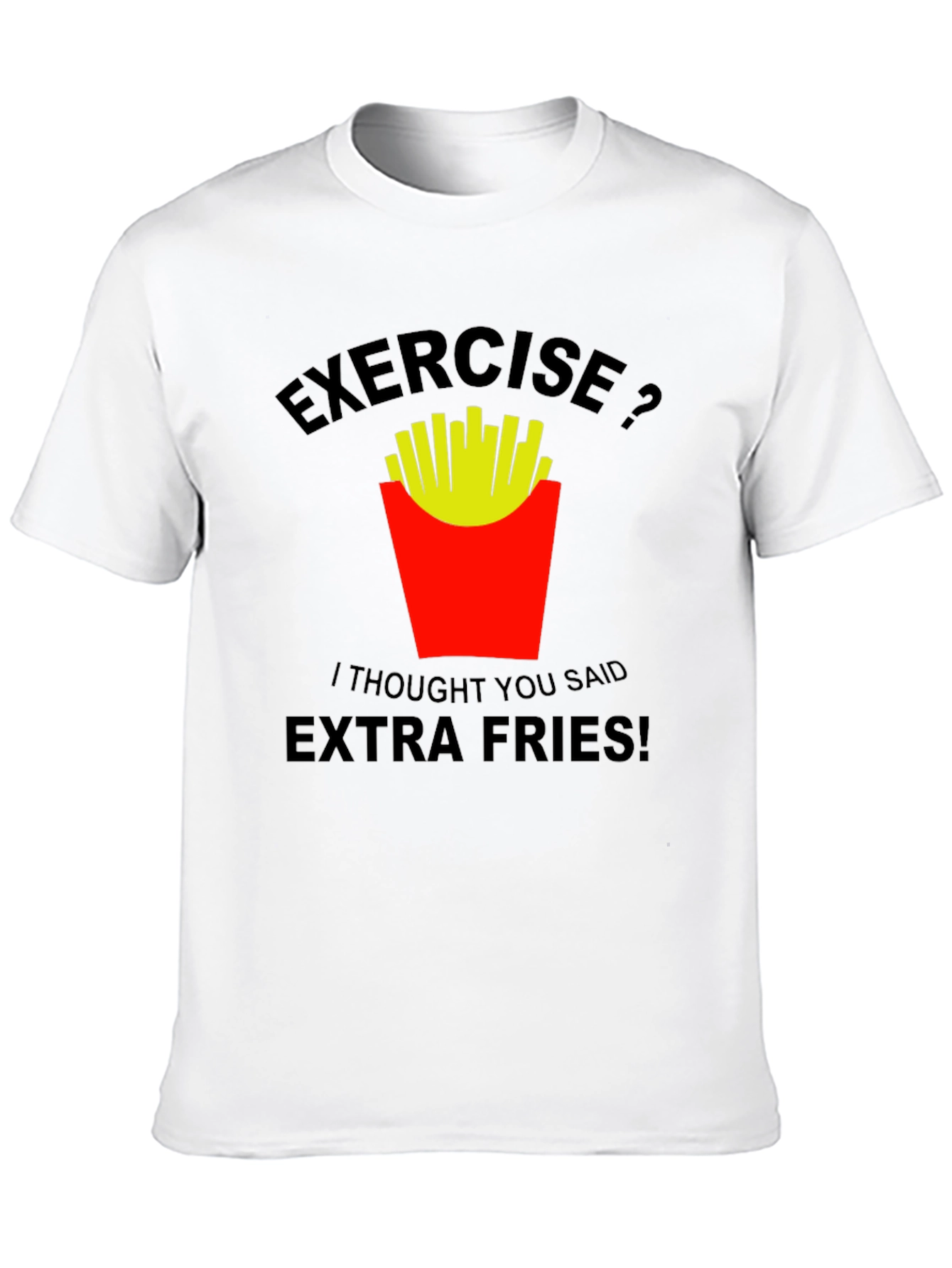 Exercise? Extra Fries! Graphic T-Shirt