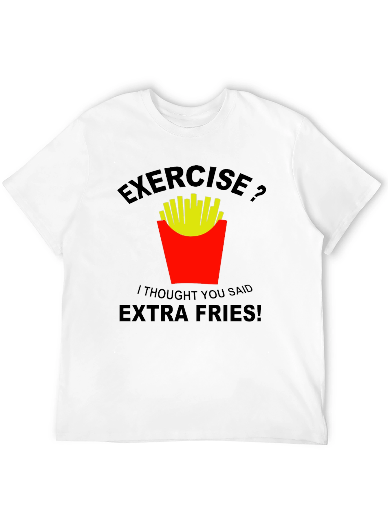 Exercise? Extra Fries! Graphic T-Shirt