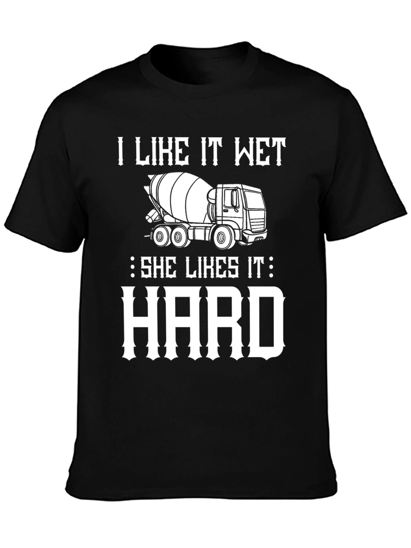 I Like It Wet Cement Truck Graphic T-Shirt