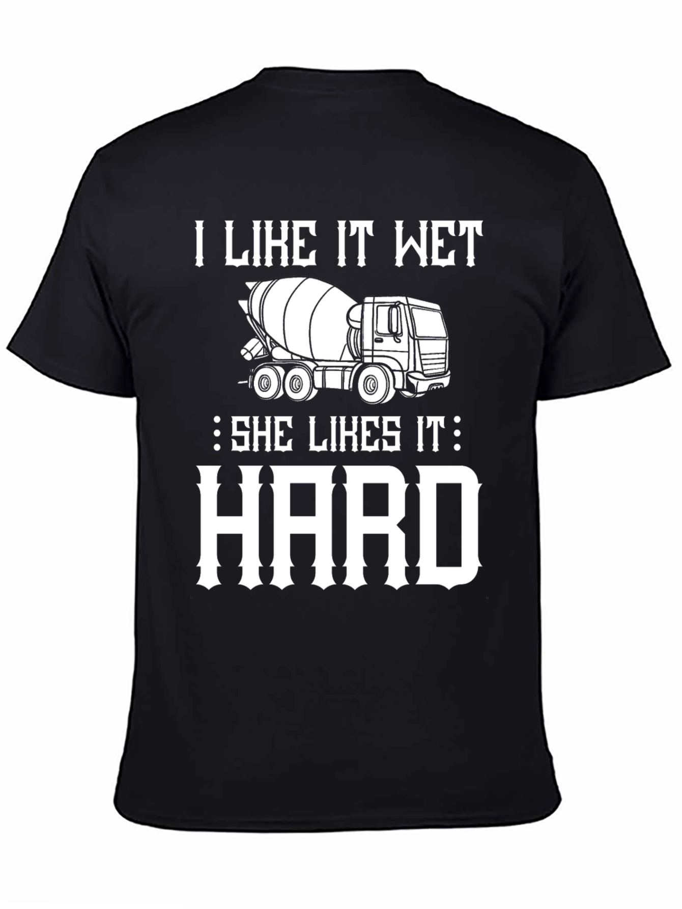I Like It Wet Cement Truck Graphic T-Shirt