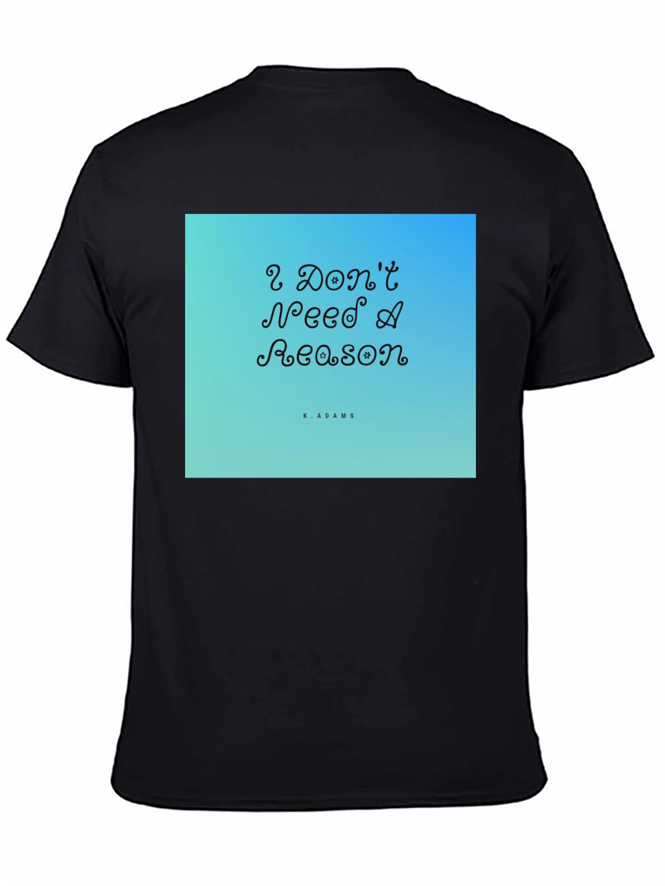 I Dont Need A Reason Graphic T-Shirt
